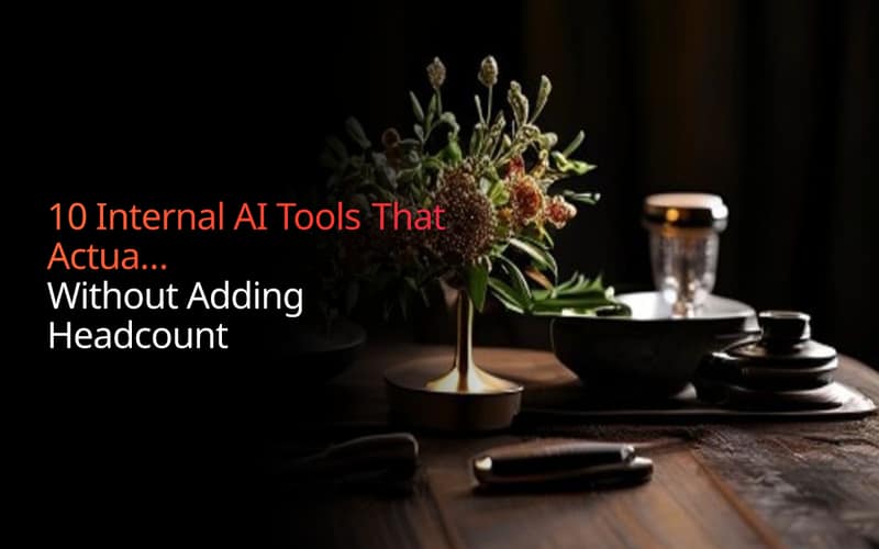 10 Internal AI Tools That Actually Save Time — Without Adding Headcount