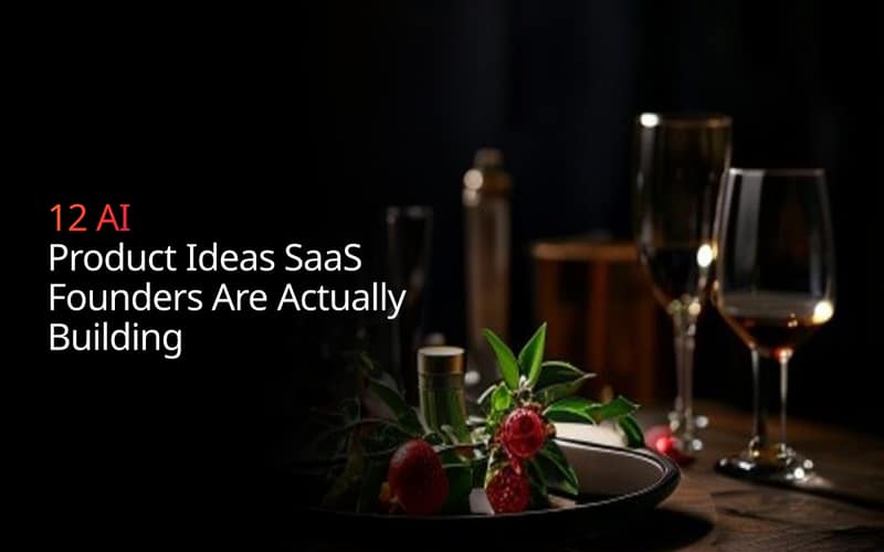 12 AI Product Ideas SaaS Founders Are Actually Building