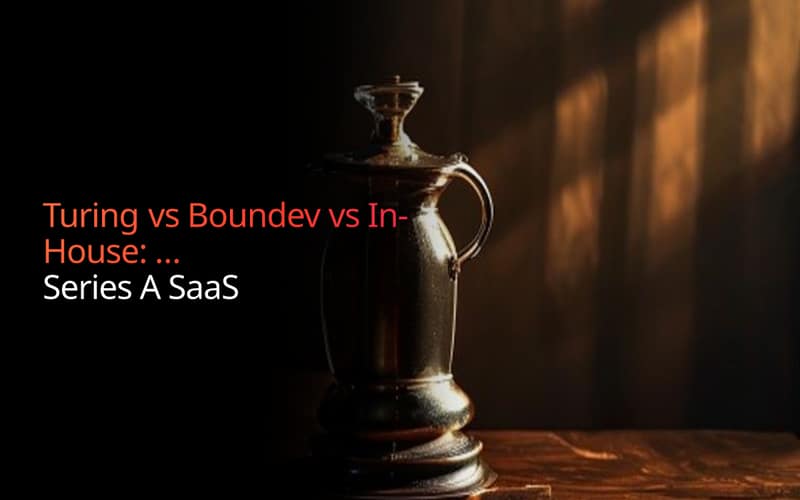 Turing vs Boundev vs In-House: A Comparison for Series A SaaS