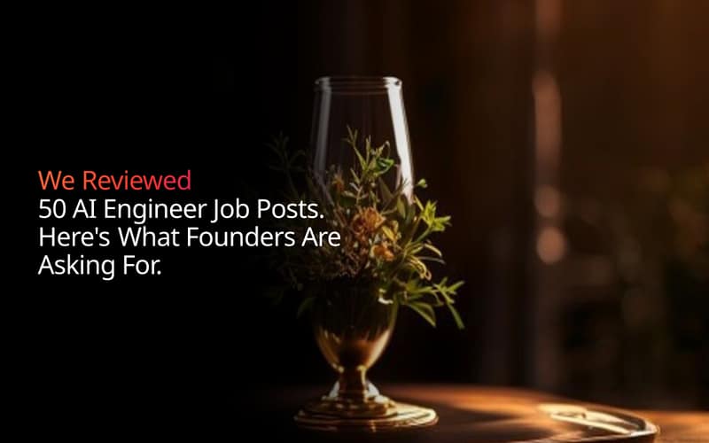 We Reviewed 50 AI Engineer Job Posts. Here's What Founders Are Asking For.