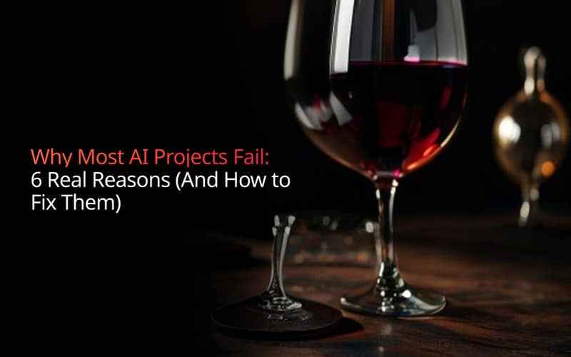 Why Most AI Projects Fail: 6 Real Reasons (And How to Fix Them)