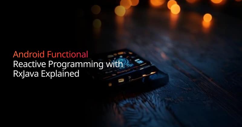Android Functional Reactive Programming: RxJava Guide | Boundev