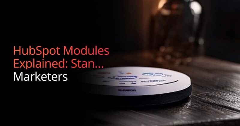HubSpot Modules Guide: Standard, Custom & Global | Boundev