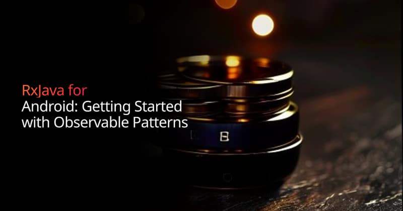 RxJava for Android: Getting Started with Observables | Boundev